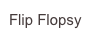Flip Flopsy